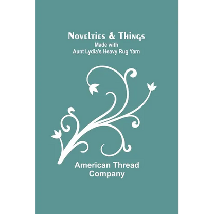 Novelties & Things: Made with Aunt Lydia's Heavy Rug Yarn - Paperback