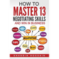 How to Master 13 Negotiating Skills and Win in Business - Paperback