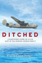Ditched: A Survivor's Story of a B-24 Lost at Sea during World War II - Paperback