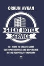 Great Hotel Service: 101 Ways to Create Great Customer Service and Experience in the Hospitality Industry - Paperback