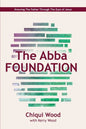The Abba Foundation: Knowing the Father Through the Eyes of Jesus - Paperback