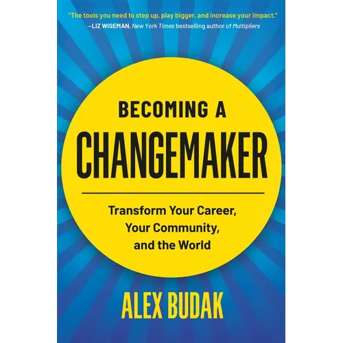 Becoming a Changemaker: Transform Your Career, Your Community, and the World - Paperback