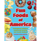 Fun Foods of America: Outrageous Delights, Celebrated Brands, and Iconic Recipes - Hardcover