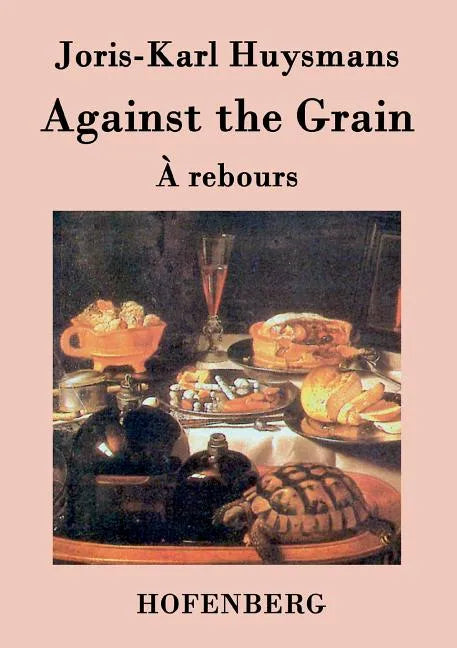 Against the Grain: (À rebours) - Paperback
