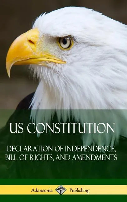 US Constitution: Declaration of Independence, Bill of Rights, and Amendments (Hardcover) - Hardcover