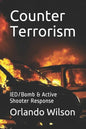 Counter Terrorism: IED/Bomb & Active Shooter Response - Paperback