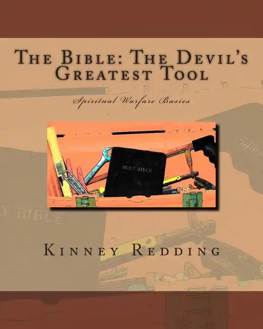 The Bible: The Devil's Greatest Tool: Spiritual Warfare Basics - Paperback
