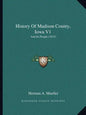 History Of Madison County, Iowa V1: And Its People (1915) - Paperback