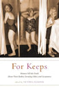 For Keeps: Women Tell the Truth about Their Bodies, Growing Older, and Acceptance - Paperback