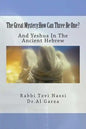 The Great Mystery: How Can Three Be One?: And Yeshua In The Ancient Hebrew - Paperback