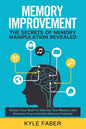 Memory Improvement - The Secrets of Memory Manipulation Revealed: Retrain Your Brain to Improve Your Memory and Discover Your Unlimited Memory Potenti - Paperback