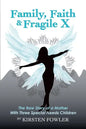 Family, Faith, and Fragile X: The Raw Story Of A Mother With Three Special Needs Children - Paperback