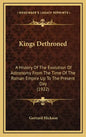 Kings Dethroned: A History Of The Evolution Of Astronomy From The Time Of The Roman Empire Up To The Present Day (1922) - Hardcover