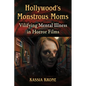 Hollywood's Monstrous Moms: Vilifying Mental Illness in Horror Films - Paperback