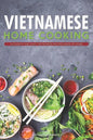 Vietnamese Home Cooking: Authentic and Easy Vietnamese Recipes Made at Home - Paperback