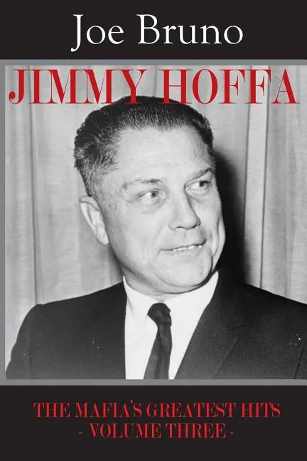 Jimmy Hoffa: The Mafia's Greatest Hits - Volume Three - - Paperback