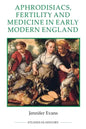 Aphrodisiacs, Fertility and Medicine in Early Modern England - Paperback