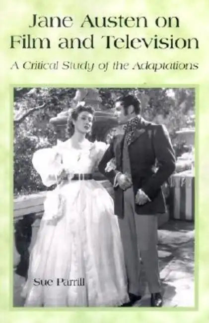 Jane Austen on Film and Television: A Critical Study of the Adaptations - Paperback