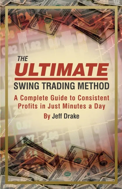 The Ultimate Swing Trading Method: A Complete Guide to Consistent Profits in Just Minutes a Day - Paperback