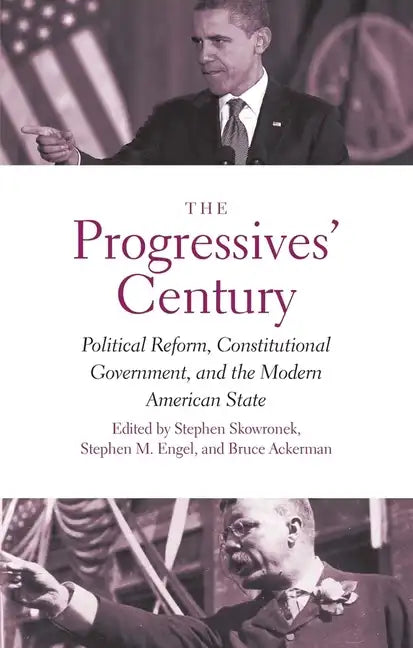 Progressives' Century: Political Reform, Constitutional Government, and the Modern American State - Paperback
