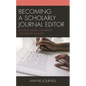 Becoming a Scholarly Journal Editor: Practical Advice for Editors and Tips for Authors - Paperback