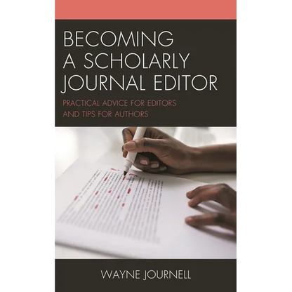 Becoming a Scholarly Journal Editor: Practical Advice for Editors and Tips for Authors - Paperback