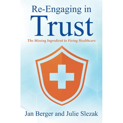 Re-Engaging in Trust: The Missing Ingredient to Fixing Healthcare - Paperback