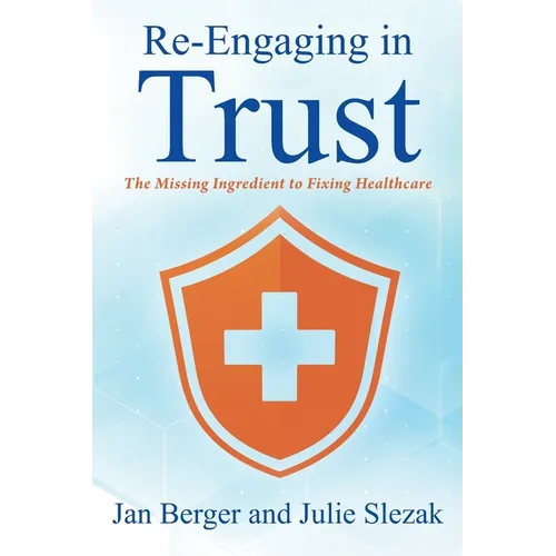 Re-Engaging in Trust: The Missing Ingredient to Fixing Healthcare - Paperback