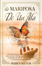 La Mariposa de un Ala: Un Libro para Las Familias de Adictos Que Trae a la Luz el Mundo Obscuro de la Adicción y la Historia de Cómo el Amor, - Paperback