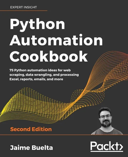 Python Automation Cookbook - Second Edition: 75 Python automation recipes for web scraping; data wrangling; and Excel, report, and email processing - Paperback