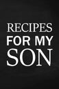 Recipes for My Son: Adult Blank Lined Diary Notebook, Write in Mother's Delicious Menu, Food Mom Recipes Journal, Family Recipe Notebook - Paperback
