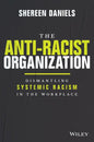 The Anti-Racist Organization: Dismantling Systemic Racism in the Workplace - Hardcover