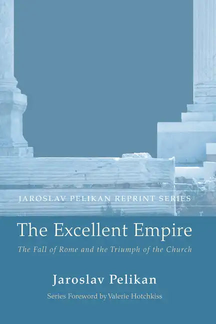 The Excellent Empire: The Fall of Rome and the Triumph of the Church - Paperback