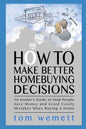 How to Make Better Homebuying Decisions: An Insider's Guide to Help People Save Money and Avoid Costly Mistakes When Buying a Home - Paperback