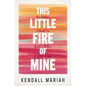 This Little Fire of Mine: How Flickers of Doubt Can Spark a Bolder, Brighter Faith - Paperback