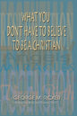 What You Don't Have to Believe to Be a Christian - Paperback