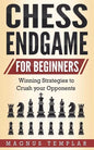 Chess Endgame for Beginners: Winning Strategies to Crush your Opponents - Paperback