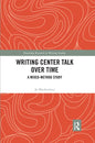 Writing Center Talk Over Time: A Mixed-Method Study - Paperback