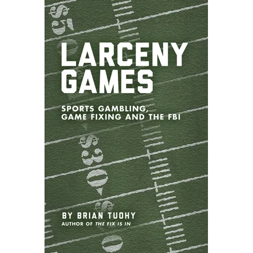 Larceny Games: Sports Gambling, Game Fixing and the FBI - Paperback