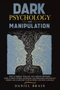 Dark Psychology and Manipulation: How to Improve Your Life. The Complete Beginner's Guide to Mind Control Techniques and Persuasion. Discover NLP Secr - Paperback