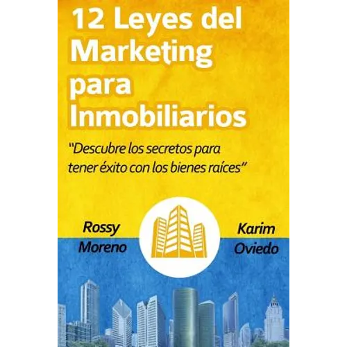 12 Leyes del Marketing Para Inmobiliarios: Descubre Los Secretos Para Obtener Éxito Con Los Bienes Raíces - Paperback