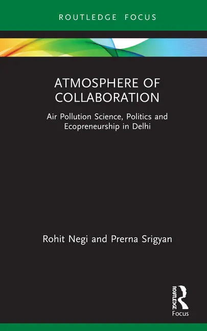 Atmosphere of Collaboration: Air Pollution Science, Politics and Ecopreneurship in Delhi - Hardcover