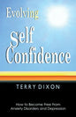 Evolving Self Confidence: How to Become Free From Anxiety Disorders and Depression - Paperback
