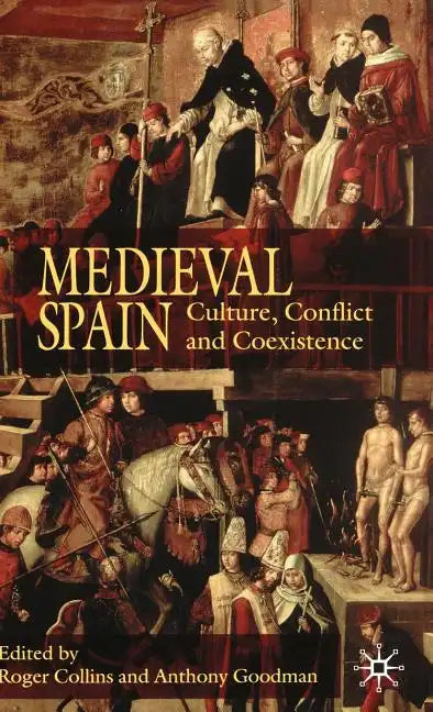 Medieval Spain: Culture, Conflict and Coexistence - Hardcover