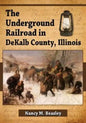 The Underground Railroad in DeKalb County, Illinois - Paperback