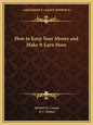 How to Keep Your Money and Make It Earn More - Paperback