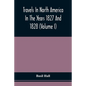 Travels In North America In The Years 1827 And 1828 (Volume I) - Paperback