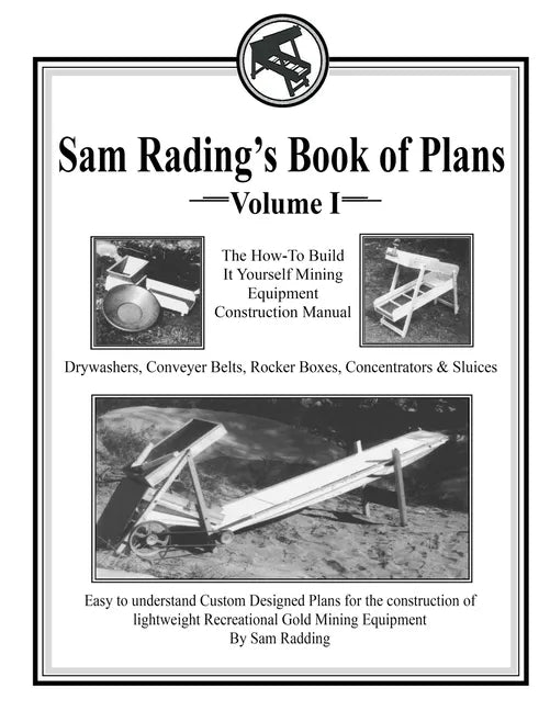 Sam Radding's Book of Plans Volume I: The How-To Build It Yourself Mining Equipment Construction Manual - Paperback