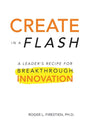 Create in a Flash: A Leader's Recipe for Breakthrough Innovation - Paperback