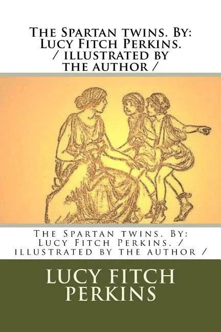 The Spartan twins. By: Lucy Fitch Perkins. / illustrated by the author / - Paperback